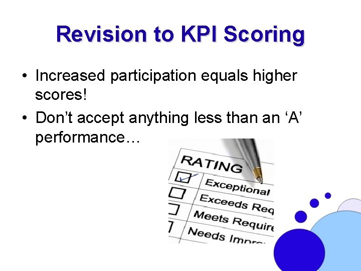 Revision to KPI Scoring • Increased participation equals higher scores! • Don’t accept anything