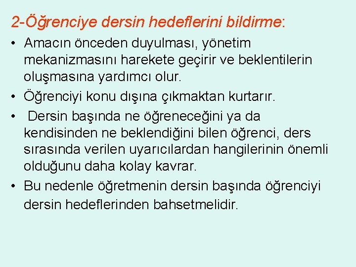 2 -Öğrenciye dersin hedeflerini bildirme: • Amacın önceden duyulması, yönetim mekanizmasını harekete geçirir ve