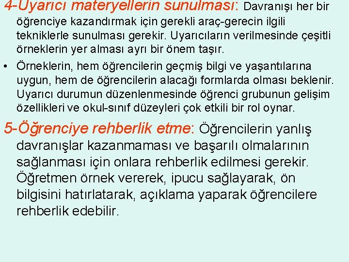 4 -Uyarıcı materyellerin sunulması: Davranışı her bir öğrenciye kazandırmak için gerekli araç-gerecin ilgili tekniklerle