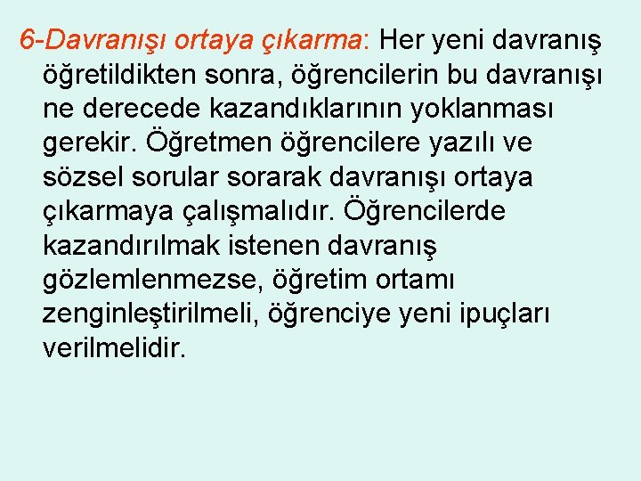 6 -Davranışı ortaya çıkarma: Her yeni davranış öğretildikten sonra, öğrencilerin bu davranışı ne derecede