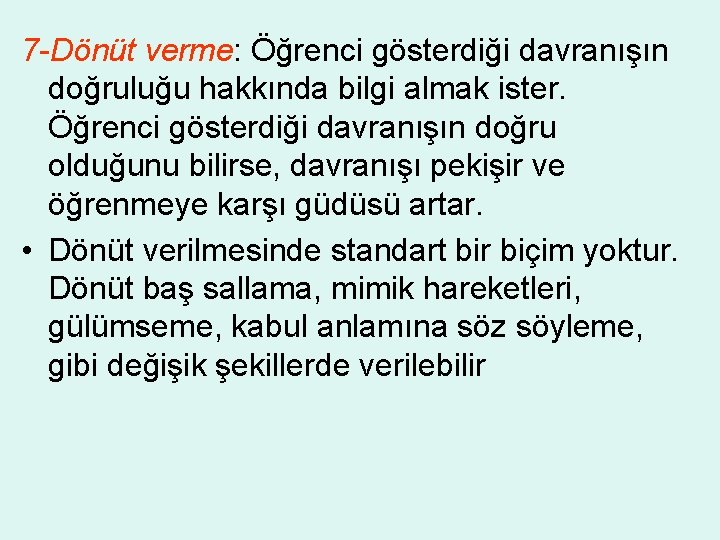 7 -Dönüt verme: Öğrenci gösterdiği davranışın doğruluğu hakkında bilgi almak ister. Öğrenci gösterdiği davranışın