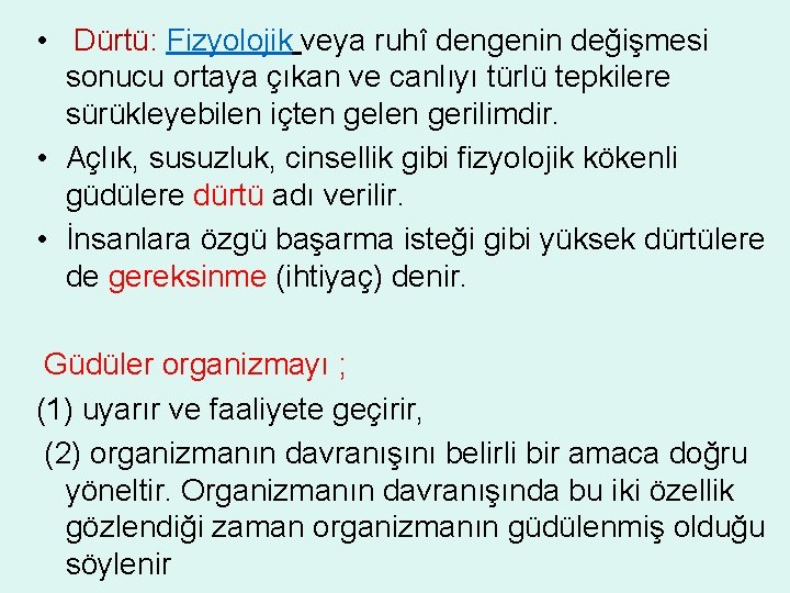  • Dürtü: Fizyolojik veya ruhî dengenin değişmesi sonucu ortaya çıkan ve canlıyı türlü