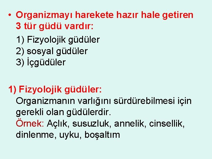  • Organizmayı harekete hazır hale getiren 3 tür güdü vardır: 1) Fizyolojik güdüler