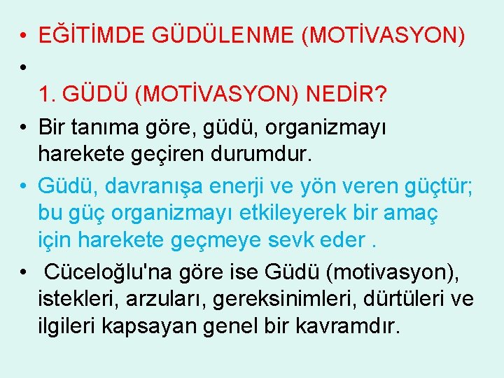  • EĞİTİMDE GÜDÜLENME (MOTİVASYON) • 1. GÜDÜ (MOTİVASYON) NEDİR? • Bir tanıma göre,