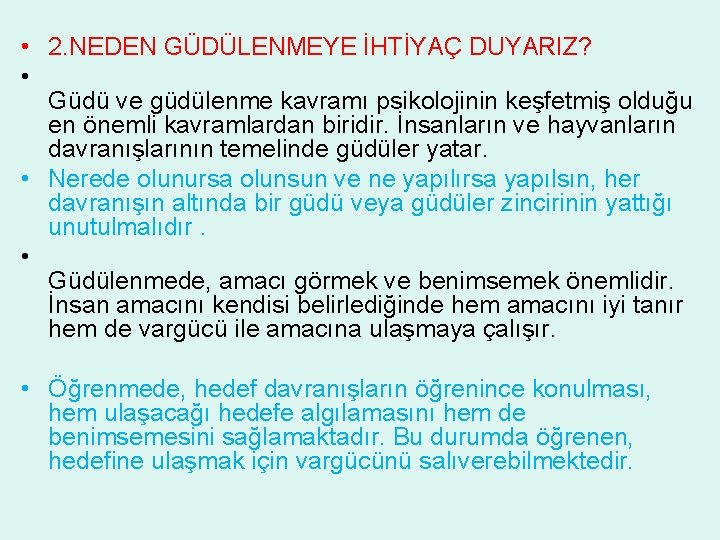  • 2. NEDEN GÜDÜLENMEYE İHTİYAÇ DUYARIZ? • Güdü ve güdülenme kavramı psikolojinin keşfetmiş