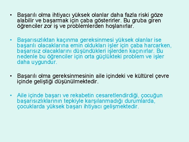  • Başarılı olma ihtiyacı yüksek olanlar daha fazla riski göze alabilir ve başarmak