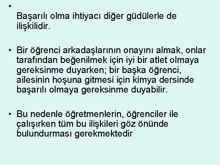  • Başarılı olma ihtiyacı diğer güdülerle de ilişkilidir. • Bir öğrenci arkadaşlarının onayını