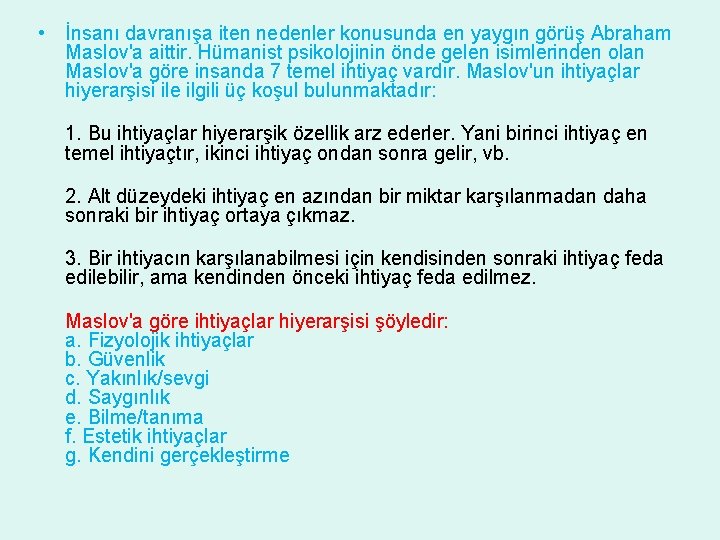  • İnsanı davranışa iten nedenler konusunda en yaygın görüş Abraham Maslov'a aittir. Hümanist