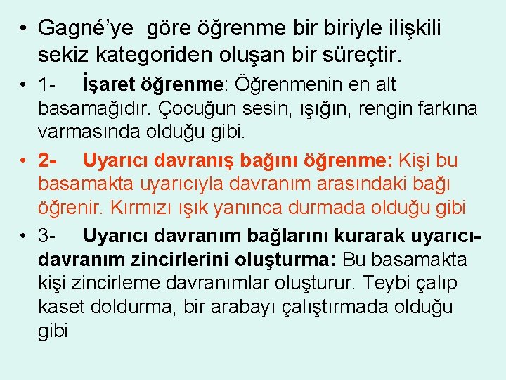  • Gagné’ye göre öğrenme biriyle ilişkili sekiz kategoriden oluşan bir süreçtir. • 1