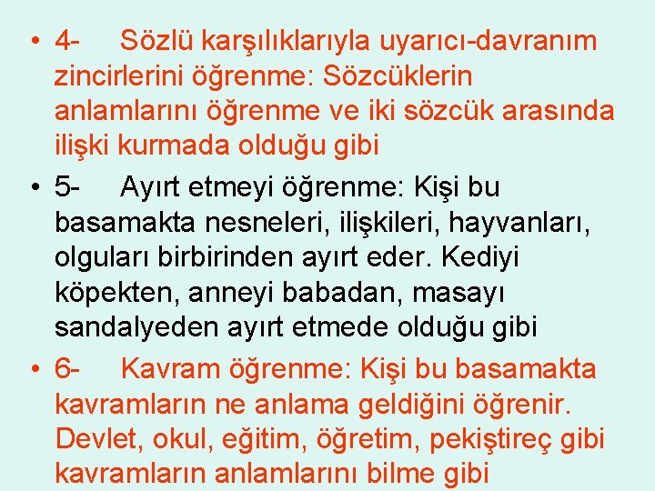  • 4 - Sözlü karşılıklarıyla uyarıcı-davranım zincirlerini öğrenme: Sözcüklerin anlamlarını öğrenme ve iki