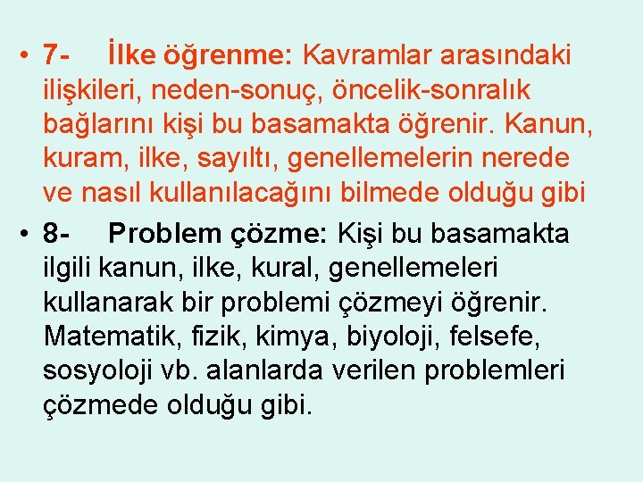  • 7 - İlke öğrenme: Kavramlar arasındaki ilişkileri, neden-sonuç, öncelik-sonralık bağlarını kişi bu