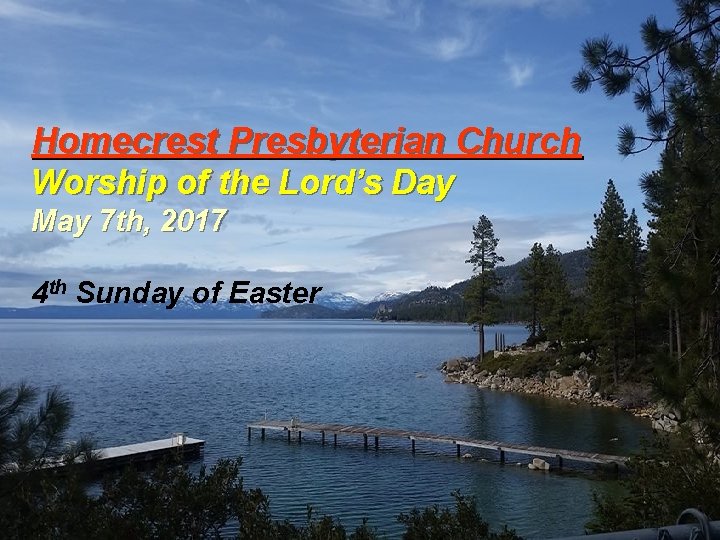 Homecrest Presbyterian Church Worship of the Lord’s Day May 7 th, 2017 4 th