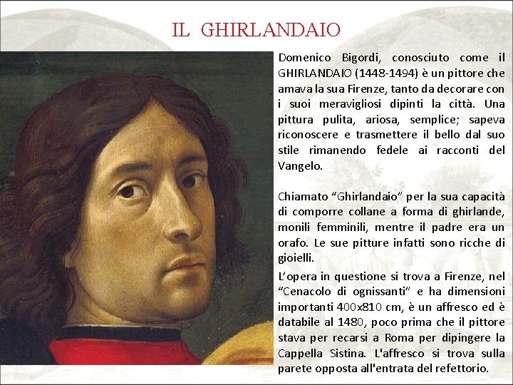 IL GHIRLANDAIO Domenico Bigordi, conosciuto come il GHIRLANDAIO (1448 -1494) è un pittore che