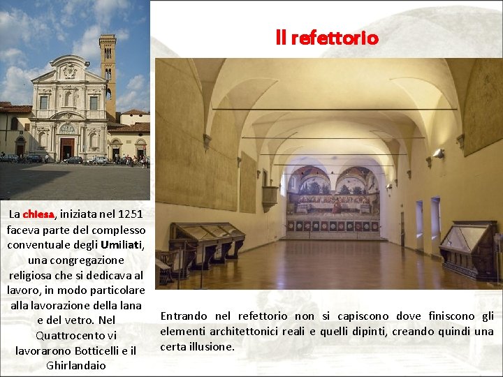 Il refettorio La chiesa, iniziata nel 1251 faceva parte del complesso conventuale degli Umiliati,