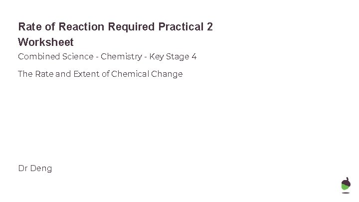 Rate of Reaction Required Practical 2 Worksheet Combined Science - Chemistry - Key Stage