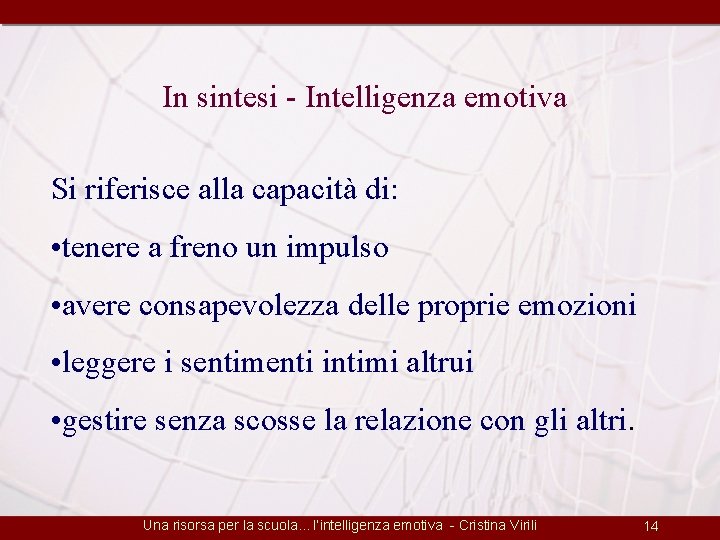 In sintesi - Intelligenza emotiva Si riferisce alla capacità di: • tenere a freno