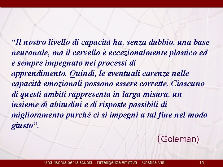 “Il nostro livello di capacità ha, senza dubbio, una base neuronale, ma il cervello