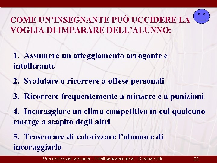 COME UN’INSEGNANTE PUÒ UCCIDERE LA VOGLIA DI IMPARARE DELL’ALUNNO: 1. Assumere un atteggiamento arrogante