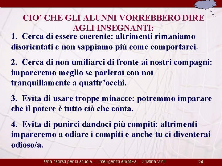 CIO’ CHE GLI ALUNNI VORREBBERO DIRE AGLI INSEGNANTI: 1. Cerca di essere coerente: altrimenti