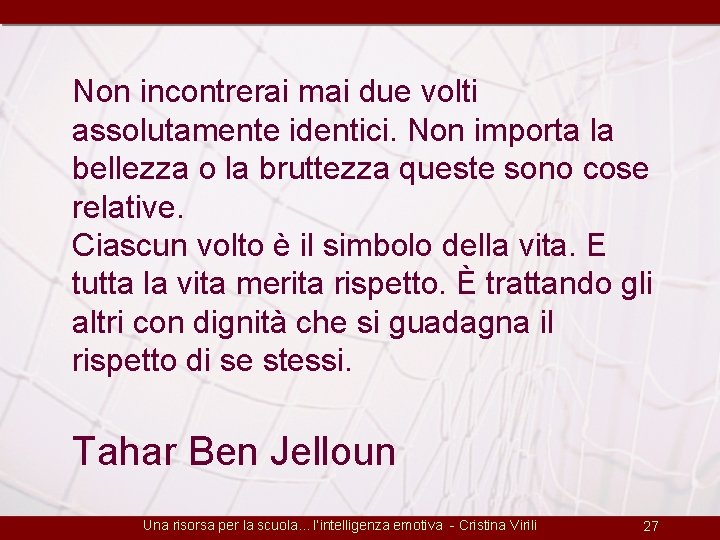 Non incontrerai mai due volti assolutamente identici. Non importa la bellezza o la bruttezza