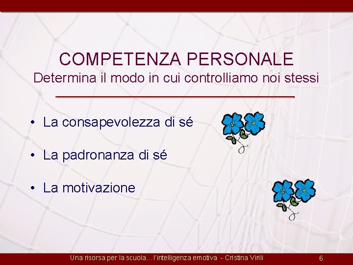 COMPETENZA PERSONALE Determina il modo in cui controlliamo noi stessi • La consapevolezza di