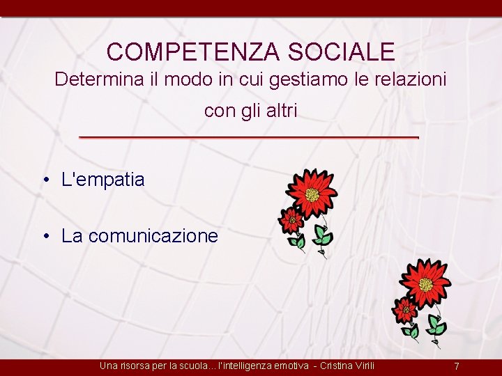 COMPETENZA SOCIALE Determina il modo in cui gestiamo le relazioni con gli altri •