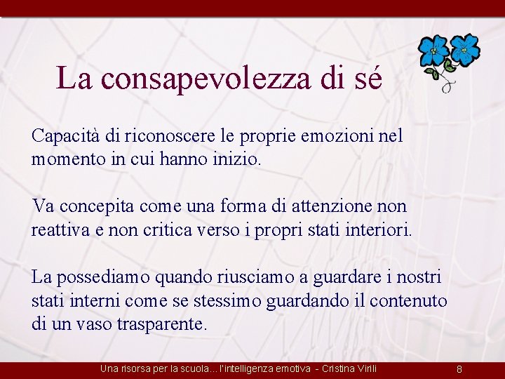 La consapevolezza di sé Capacità di riconoscere le proprie emozioni nel momento in cui