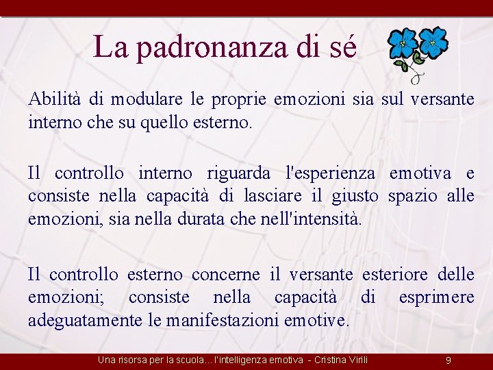 La padronanza di sé Abilità di modulare le proprie emozioni sia sul versante interno