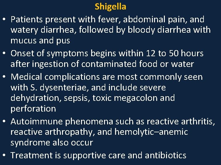  • • • Shigella Patients present with fever, abdominal pain, and watery diarrhea,