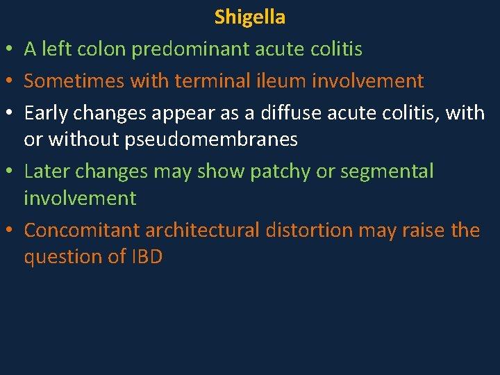  • • • Shigella A left colon predominant acute colitis Sometimes with terminal