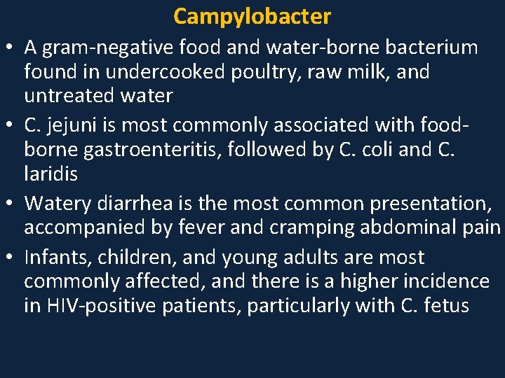 Campylobacter • A gram-negative food and water-borne bacterium found in undercooked poultry, raw milk,