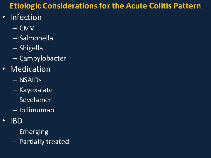 Etiologic Considerations for the Acute Colitis Pattern • Infection – CMV – Salmonella –