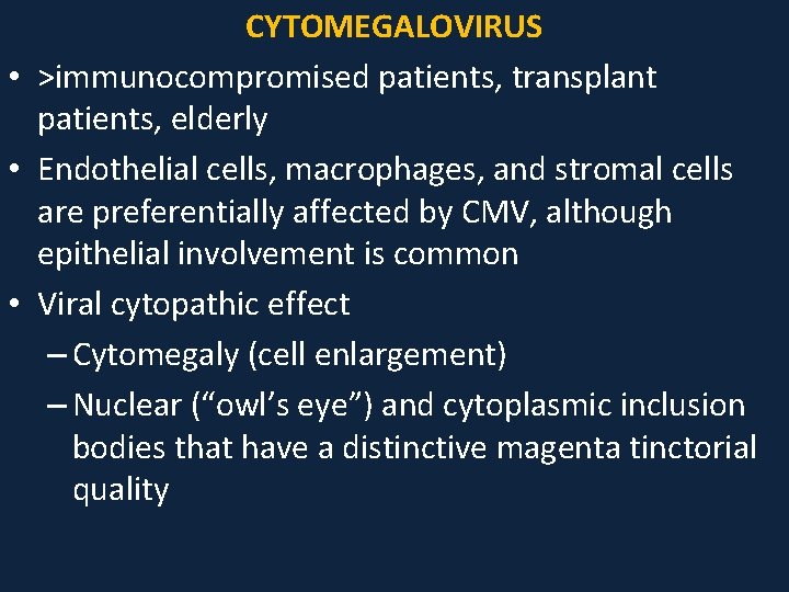 CYTOMEGALOVIRUS • >immunocompromised patients, transplant patients, elderly • Endothelial cells, macrophages, and stromal cells