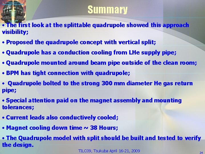 Summary • The first look at the splittable quadrupole showed this approach visibility; •