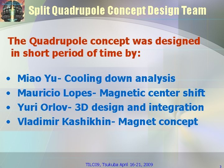 Split Quadrupole Concept Design Team The Quadrupole concept was designed in short period of