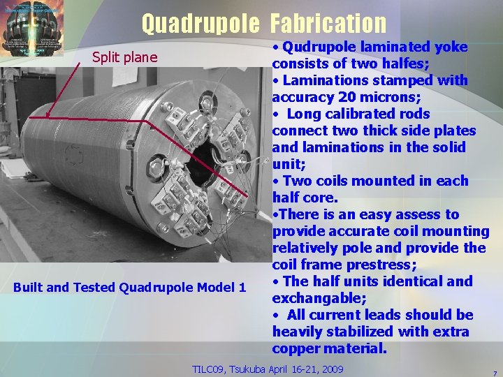 Quadrupole Fabrication Split plane Built and Tested Quadrupole Model 1 • Qudrupole laminated yoke