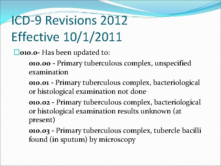 ICD-9 Revisions 2012 Effective 10/1/2011 � 010. 0 - Has been updated to: 010.