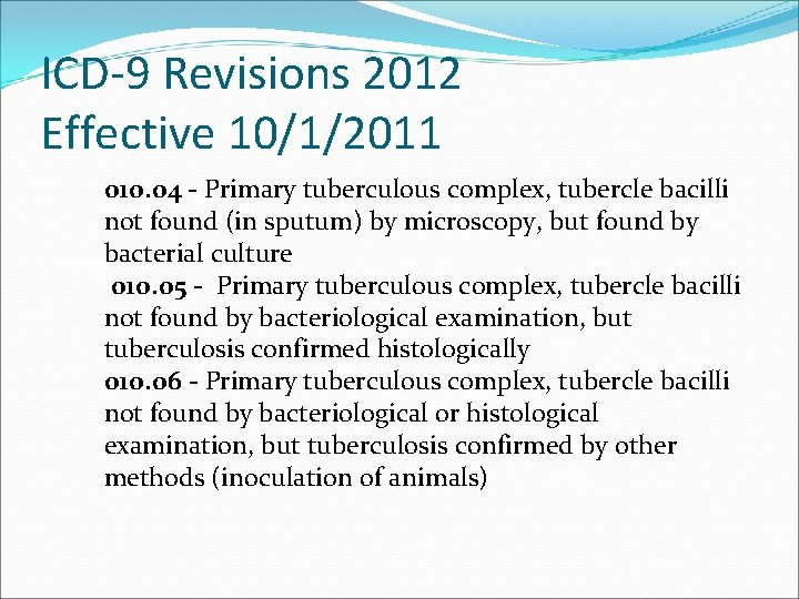 ICD-9 Revisions 2012 Effective 10/1/2011 010. 04 - Primary tuberculous complex, tubercle bacilli not