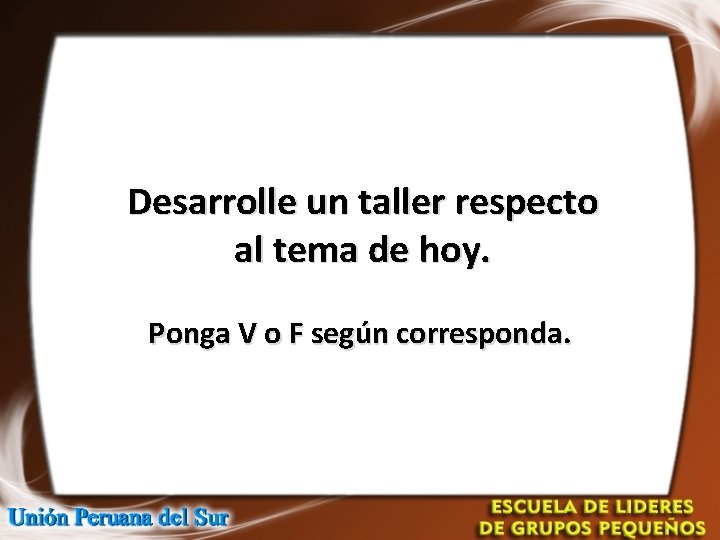 Desarrolle un taller respecto al tema de hoy. Ponga V o F según corresponda.