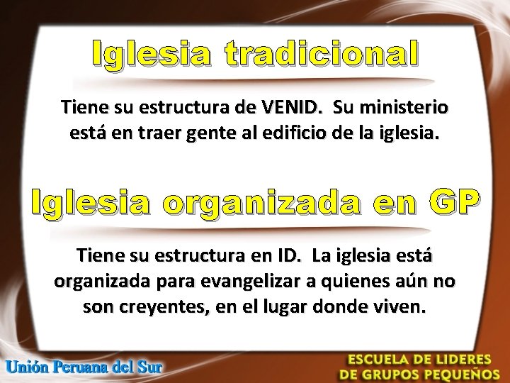 Iglesia tradicional Tiene su estructura de VENID. Su ministerio está en traer gente al