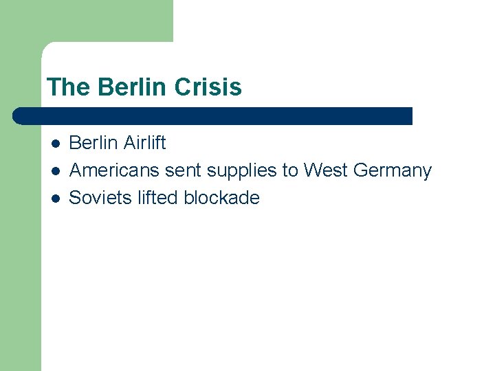 The Berlin Crisis l l l Berlin Airlift Americans sent supplies to West Germany