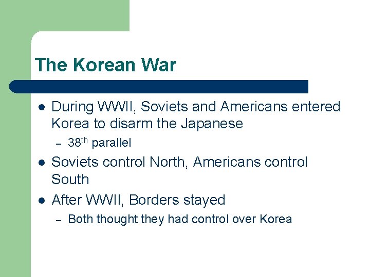 The Korean War l During WWII, Soviets and Americans entered Korea to disarm the