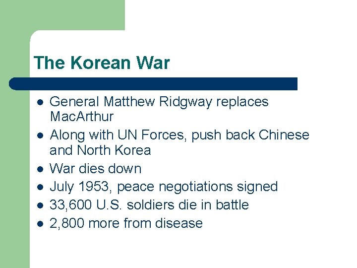 The Korean War l l l General Matthew Ridgway replaces Mac. Arthur Along with