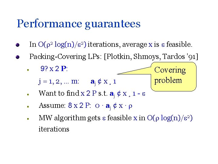 Performance guarantees In O( 2 log(n)/ 2) iterations, average x is feasible. Packing-Covering LPs: