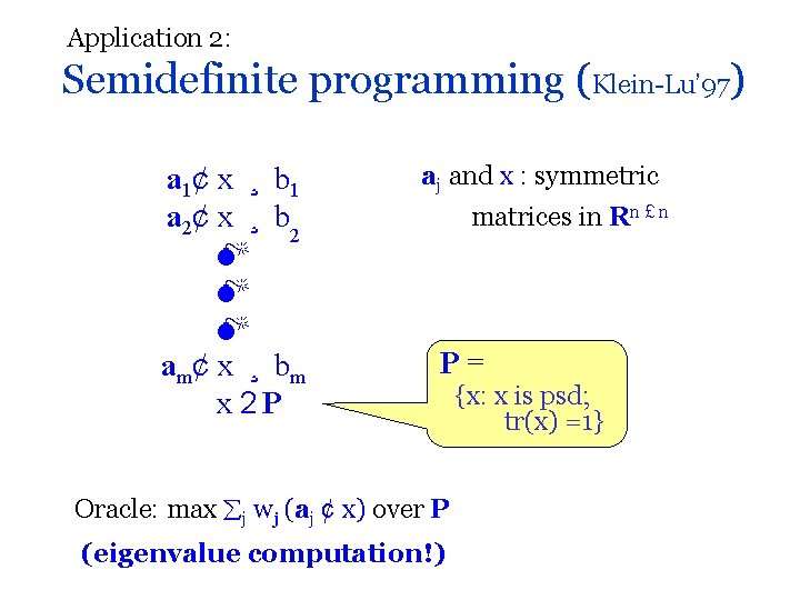 Application 2: Semidefinite programming (Klein-Lu’ 97) a 1¢ x ¸ b 1 a 2¢