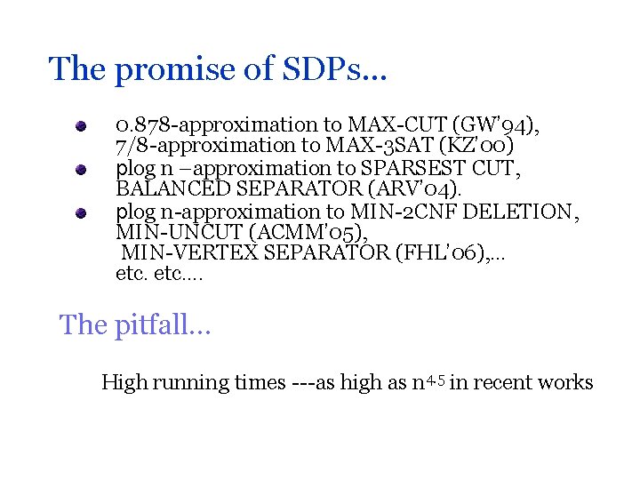 The promise of SDPs… 0. 878 -approximation to MAX-CUT (GW’ 94), 7/8 -approximation to