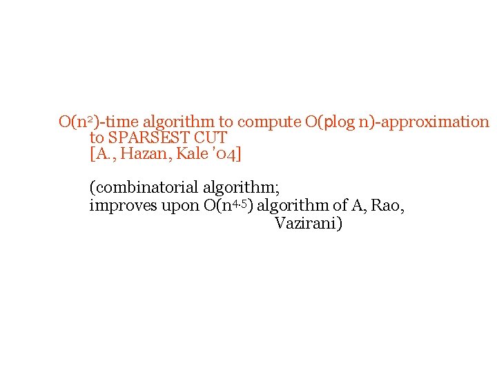 O(n 2)-time algorithm to compute O(plog n)-approximation to SPARSEST CUT [A. , Hazan, Kale