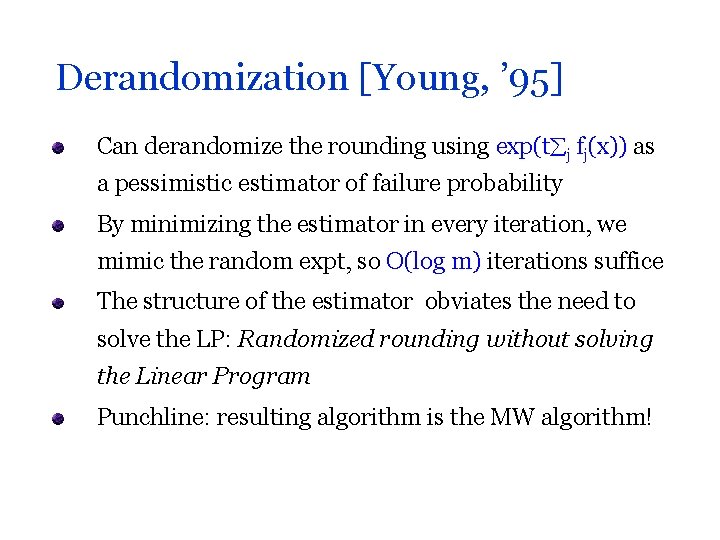 Derandomization [Young, ’ 95] Can derandomize the rounding using exp(t j fj(x)) as a