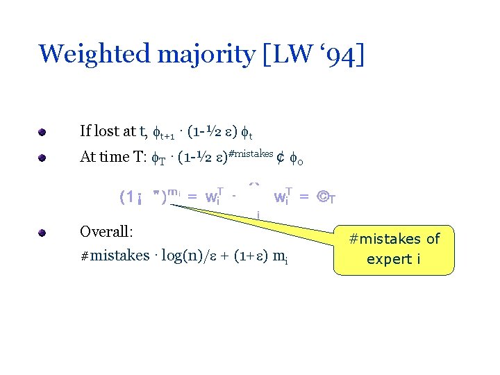 Weighted majority [LW ‘ 94] If lost at t, t+1 · (1 -½ )