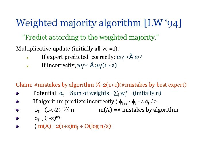 Weighted majority algorithm [LW ‘ 94] “Predict according to the weighted majority. ” Multiplicative